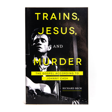 Trains, Jesus, & Murder: The Gospel According to Johnny Cash